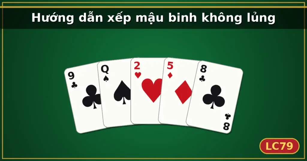 Hướng dẫn xếp mậu binh không lủng — LC79
