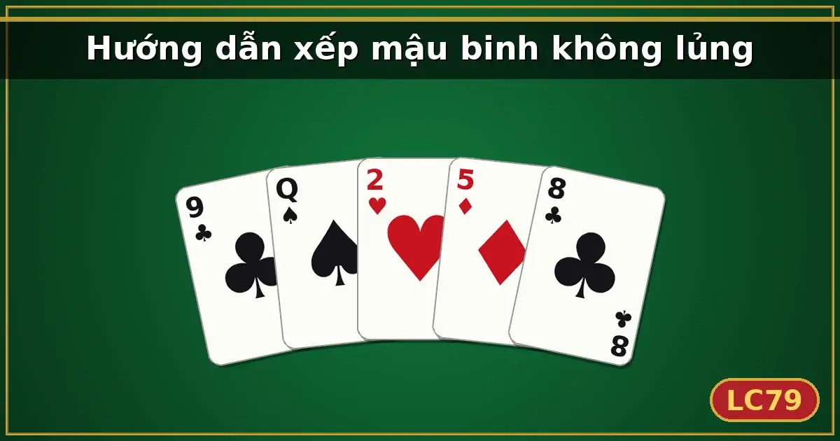 Hướng dẫn xếp mậu binh không lủng — LC79