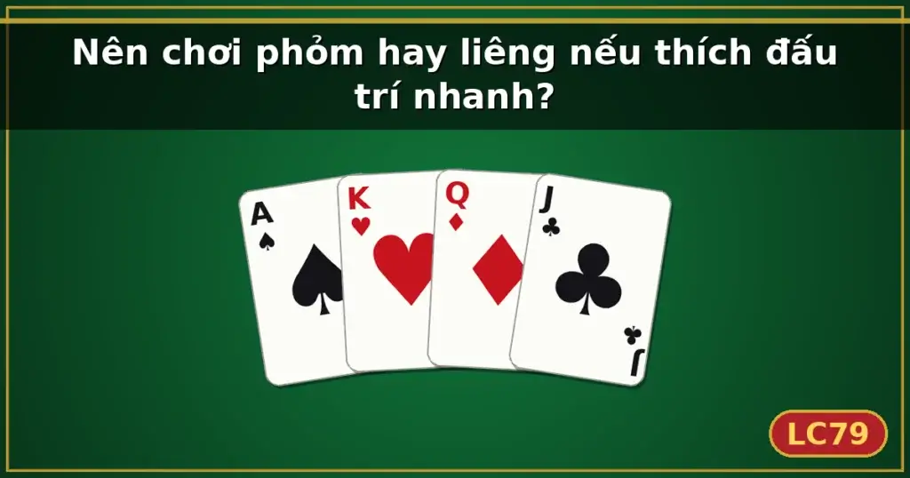 Nên chơi phỏm hay liêng nếu thích đấu trí nhanh? — LC79