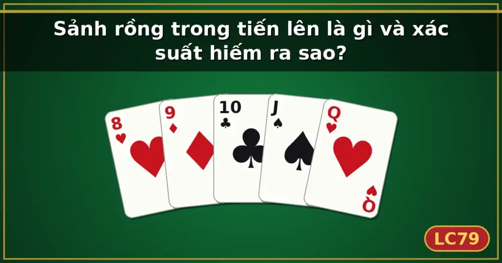 Sảnh rồng trong tiến lên là gì và xác suất hiếm ra sao? — LC79
