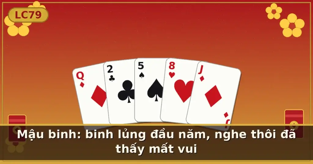 Mậu binh: binh lủng đầu năm, nghe thôi đã thấy mất vui — LC79