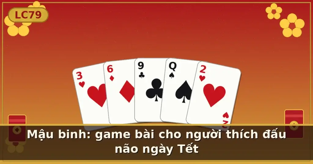 Mậu binh: game bài cho người thích đấu não ngày Tết — LC79
